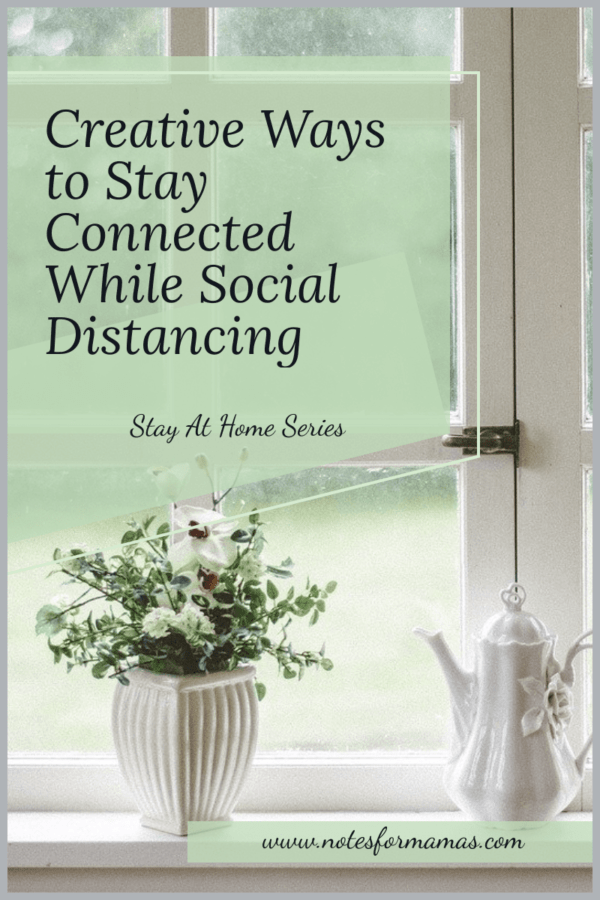 Creative Ways to Stay Connected While Social Distancing - NotesforMamas